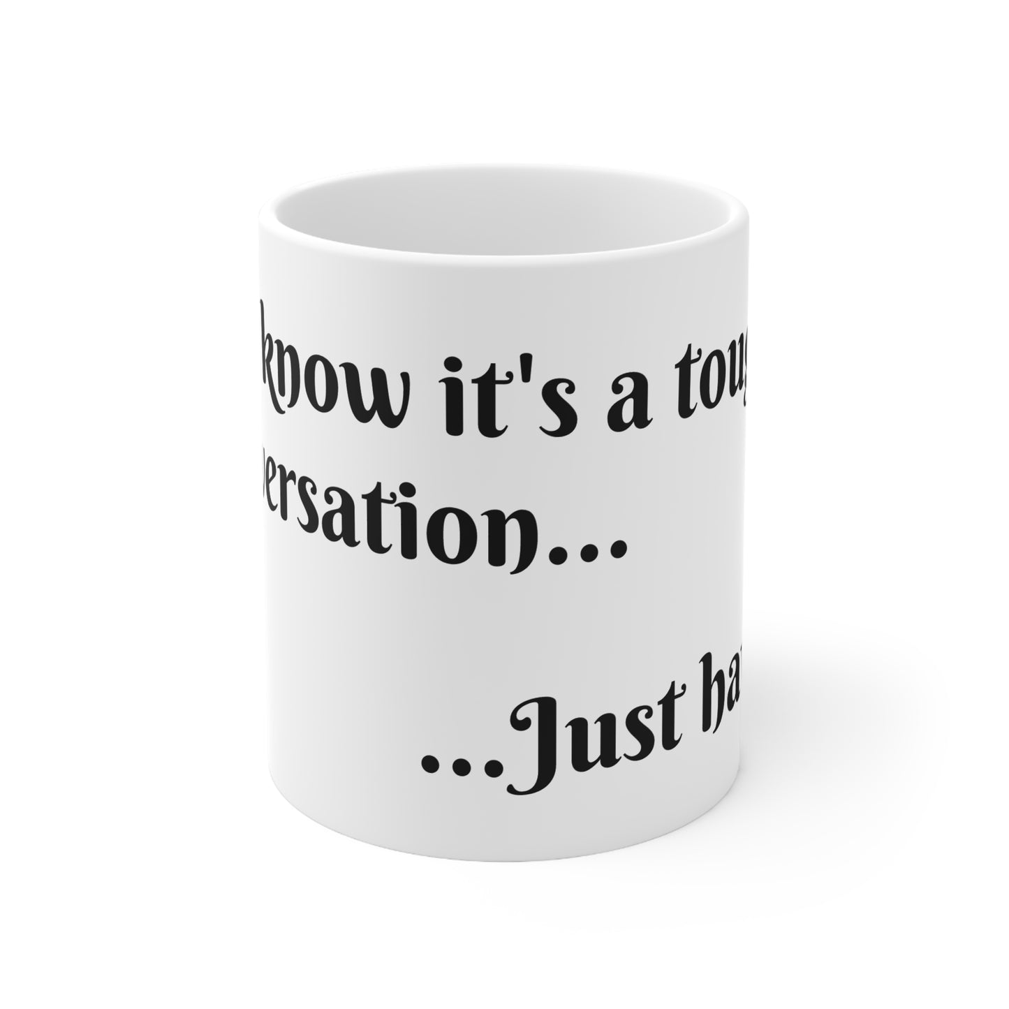 Tough Conversation Ceramic Coffee Cup & Mug, 11oz