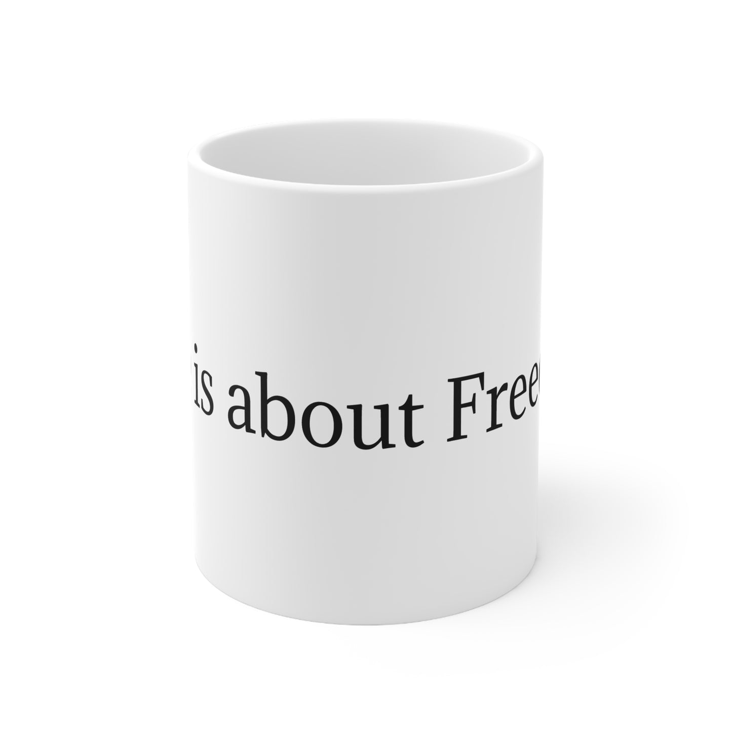 Life is about freedom Coffee Cup Mug, 11oz